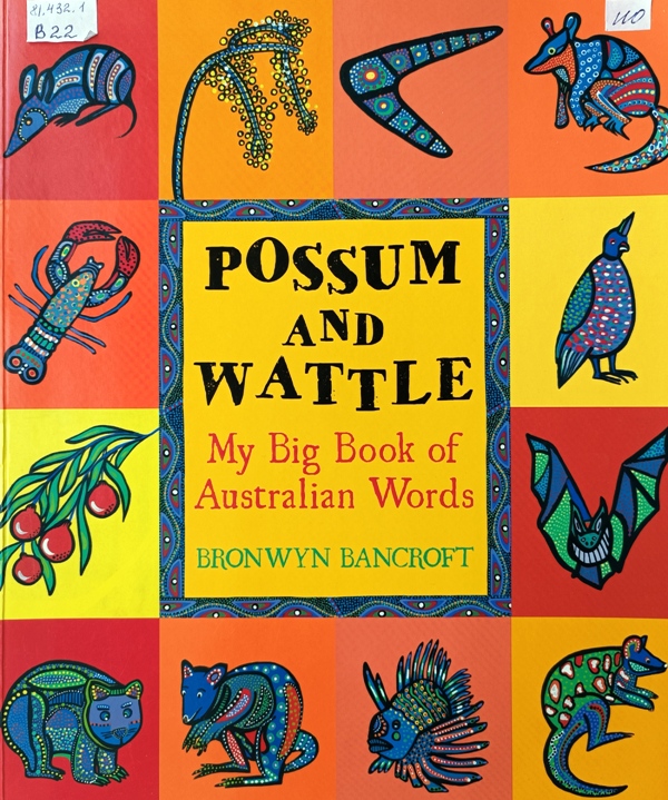 Possum and Wattle: My Big Book of Australian Words / Bronwyn Bancroft.jpg